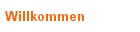 Willkommen